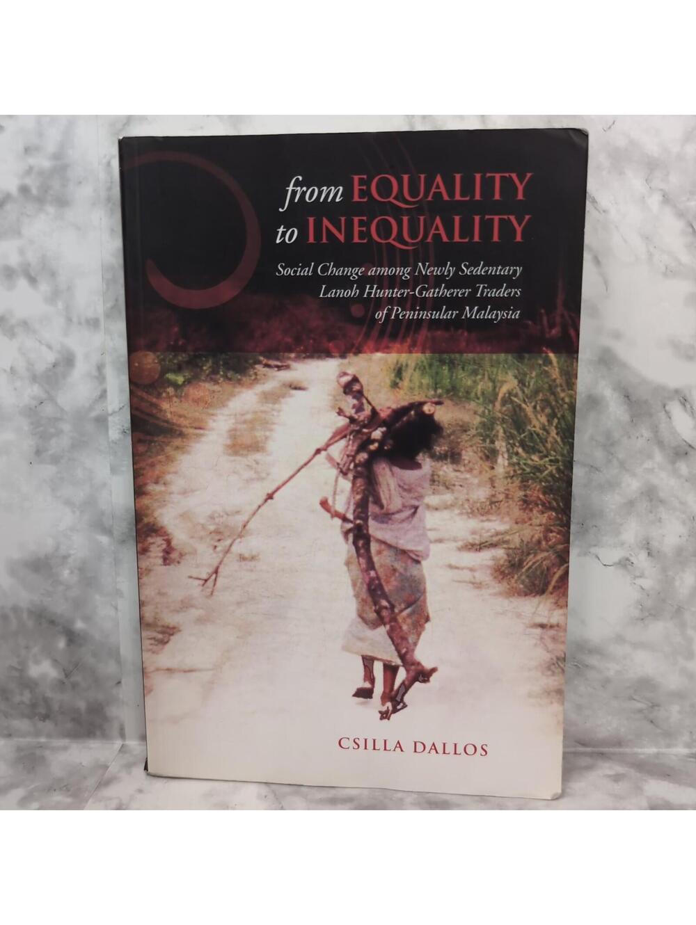 From Equality to Inequality : Social Change Among Newly Sedentary Lanoh Hunte...